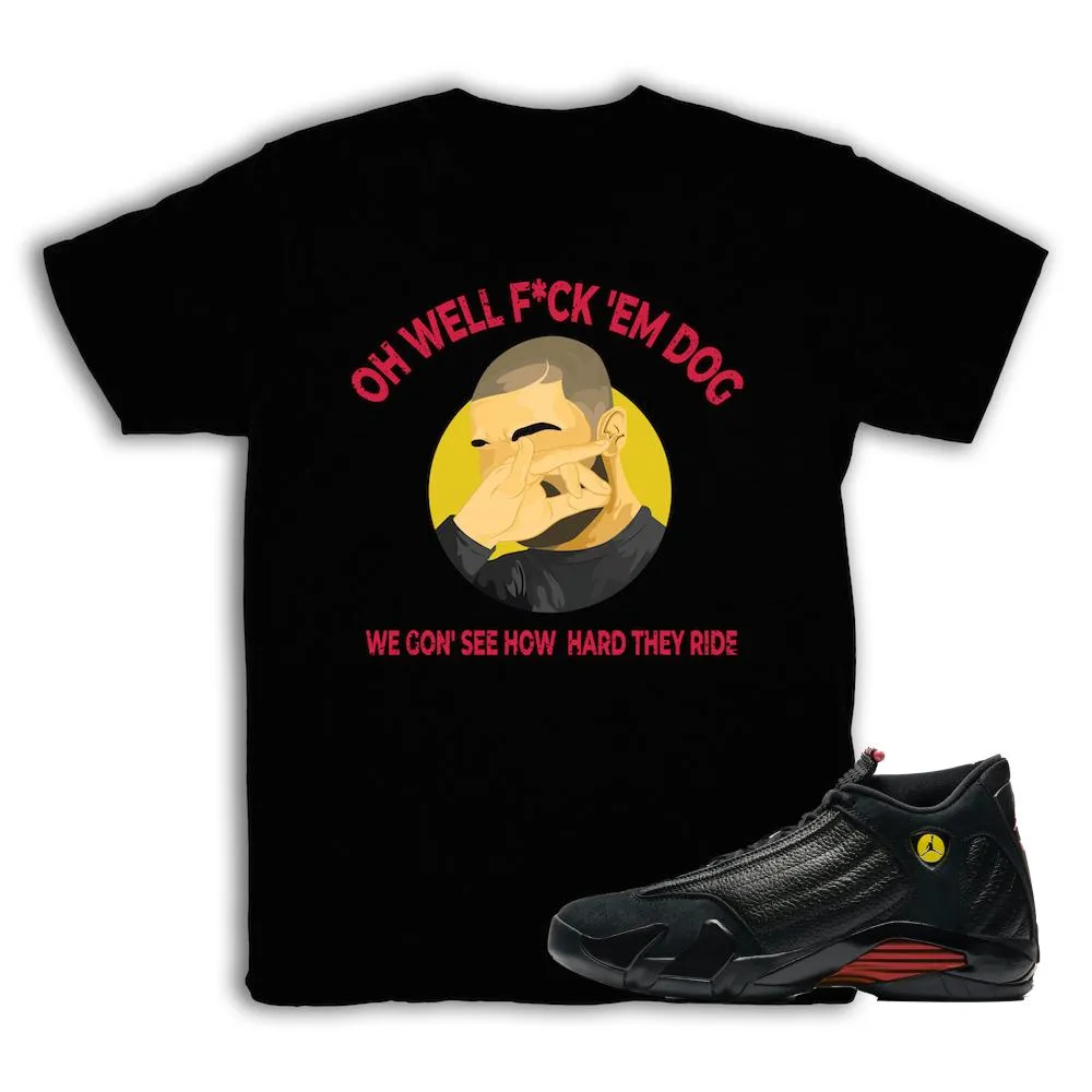 Jordan 14 Last Shot Drake Oh Well Shirt